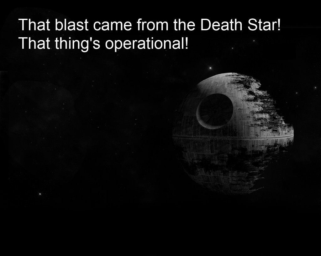 That blast came from the Death Star! That thing's operational! 